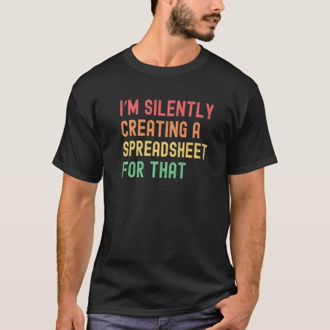 T-shirt Iu2019m Création silencieuse d'une feuille de calc (Devant)