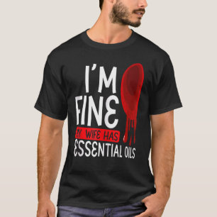 T-shirt Iu2019m Fine Ma Femme A Des Huiles Essentielles Ar