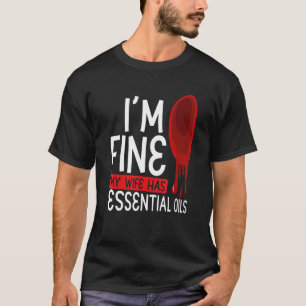 T-shirt Iu2019m Fine Ma Femme A Des Huiles Essentielles Ar
