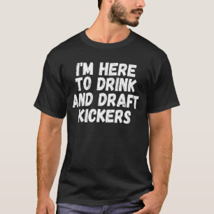 T-shirt Iu2019m Ici Pour Boire Et Ébauche Kickers, Amusant