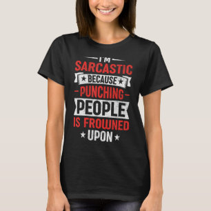 T-shirt Iu2019m Sarcastique Parce Que Punching People Est
