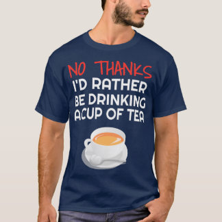 T-shirt Ix27d Plutôt Avoir Une tasse de thé amusant Thé Ca