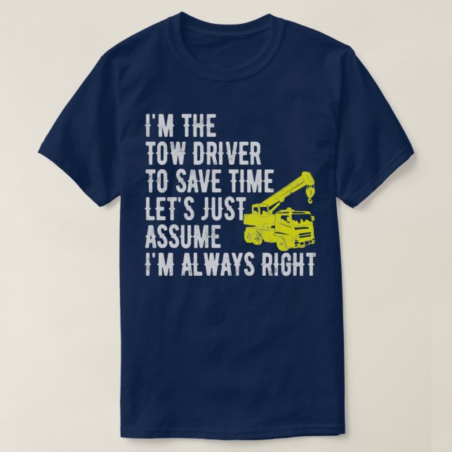 T-shirt Ix27m Le Tow Driver Letx27s Supposez Ix27m Alw (Design devant)