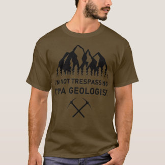 T-shirt Ix27m Not Trespassing Ix27m A Geologist Geology Ea