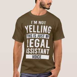 T-shirt Ix27m Not Yelling This Is Just My Legal Assistant