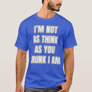 T-shirt Ix27M Pas Aussi Pensé Que Vous Drunk Je Ne Suis Pa