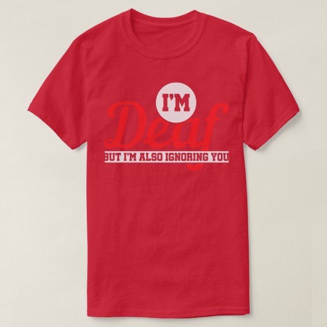 T-shirt Ix27m Sourd, Mais Ix27m Vous Ignore Aussi Sourd 2 (Design devant)