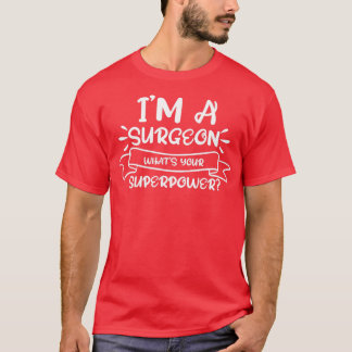 T-shirt Ix27m Un chirurgien Whatx27s Votre Superpuissance 