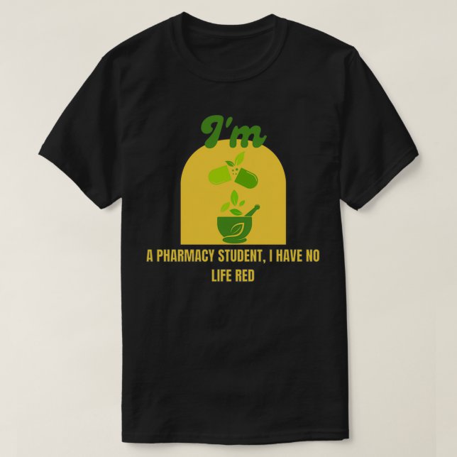 T-shirt Ix27m un étudiant en pharmacie Je n'ai pas de vie  (Design devant)