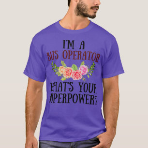T-shirt Ix27m Un Opérateur De Bus Whatx27s Votre Superpuis