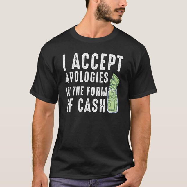 T-shirt J'Accepte Les Excuses Sous Forme D'Argent Dit (Devant)