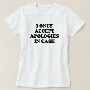 T-SHIRT J'ACCEPTE UNIQUEMENT DES EXCUSES EN ESPÈCES
