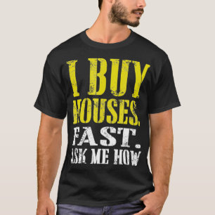 T-shirt J'Achète Des Maisons Fast Demandez-Moi Comment 
