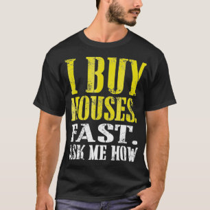 T-shirt J'achète des maisons vite Demandez-moi comment Im