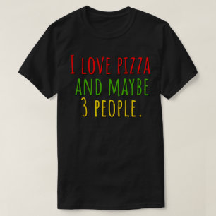 T-shirt J'adore la pizza et peut-être 3 personnes