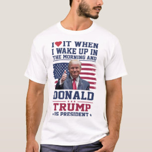 T-shirt J'adore Quand Je Me Réveille Et Que Trump Est Prés