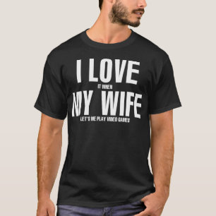 T-shirt J'ADORE quand MA FEMME me laisse jouer à des jeux 