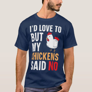 T-shirt J'adorerais, mais mes poulets disaient qu'il n'y a