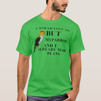 T-shirt J'adorerais mais mon oiseau et moi avons déjà fait
