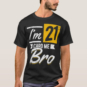 T-shirt J'ai 21 ans Card Me Bro 21 ans 21 ans 21 ans B