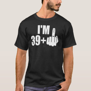 T-shirt J'ai 39 ans et plus, 40 ans à mon majeur