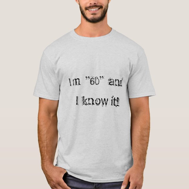 T-shirt J'ai 60 ans et je le sais ! (Devant)