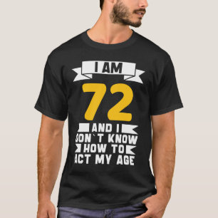 T-shirt J'ai 72 ans Je ne sais pas comment agir mon 72e an