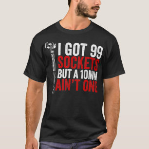 T-shirt J'ai 99 prises, mais 10 mm, ce n'est pas une mécan