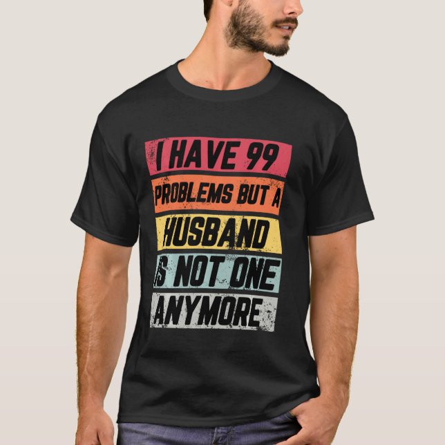 T-shirt J'Ai 99 Problèmes Mais Drôle Divorce Favorable Fem (Devant)