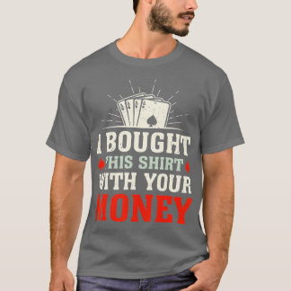 T-shirt J'Ai Acheté Ça Avec Ton Argent Drôle Pose De Jeu