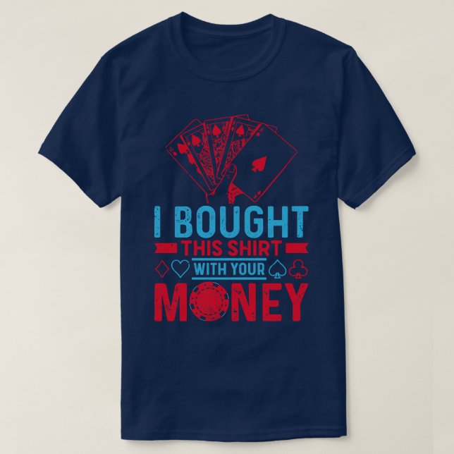 T-shirt J'Ai Acheté Ça Avec Ton Poker. (Design devant)