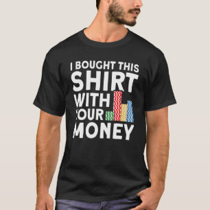 T-shirt J'Ai Acheté Ceci Avec Votre Joueur D'Argent Poker
