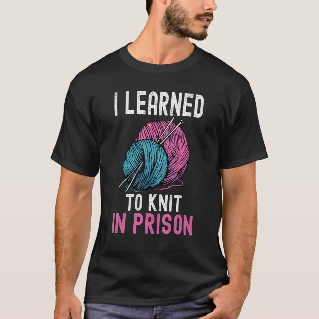 T-shirt J'Ai Appris À Knit En Prison, J'Aiguille À Ballons (Devant)
