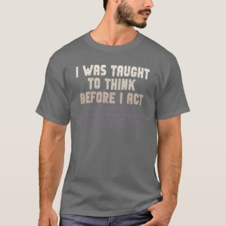 T-shirt J'ai appris à réfléchir avant d'agir Sarcasme vint