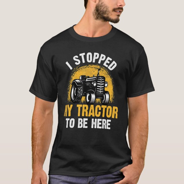 T-shirt J'Ai Arrêté Mon Tracteur Pour Être Ici Fermier Tra (Devant)