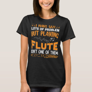 T-shirt J'Ai Beaucoup De Problèmes Flute Player Flutist Mu