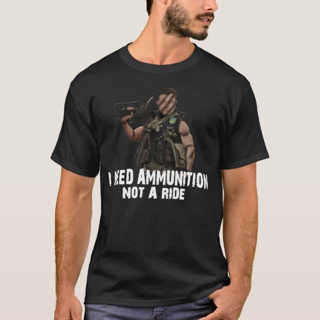 T-SHIRT J'AI BESOIN D'AMMUNITION ET NON D'UN TRAJET (Devant)