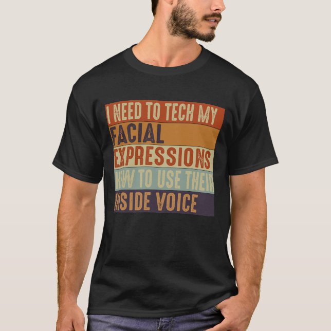 T-shirt J'Ai Besoin D'Apprendre Mes Expressions Faciales (Devant)