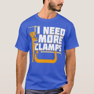 T-shirt J'Ai Besoin D'Autres Clamps Woodworking Woodworker
