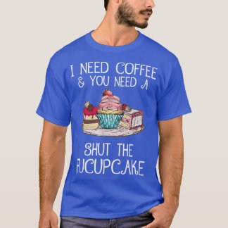 T-shirt J'Ai Besoin De Café Et Vous Avez Besoin D'Une Ferm