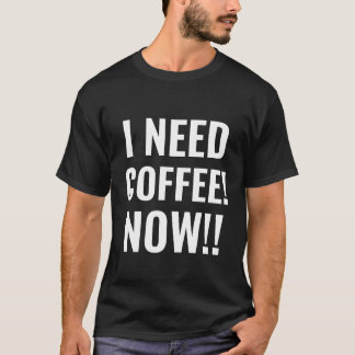 T-shirt J'AI BESOIN DE CAFÉ MAINTENANT Citation Drôle