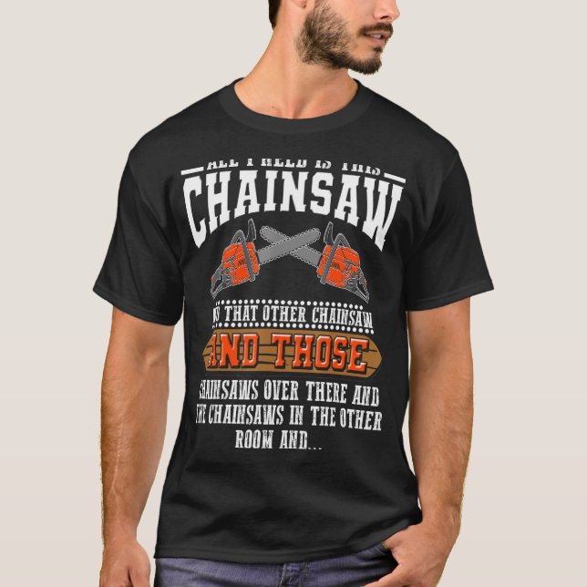 T-shirt J'Ai Besoin De Cette Chainscie Logger Chainsaws (Devant)