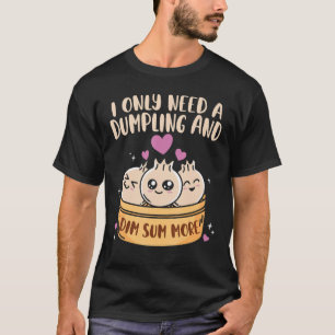 T-shirt J'Ai Besoin De Dumpling Et De Dim Sum Plus De Cuis