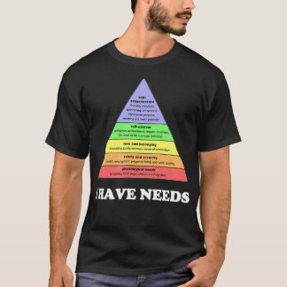 T-shirt J'ai besoin de Funny Maslows hiérarchie des besoin