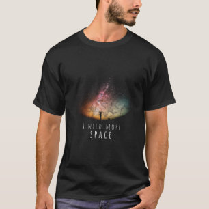 T-shirt J'ai besoin de l'espace nuit Ciel amusant Astronom