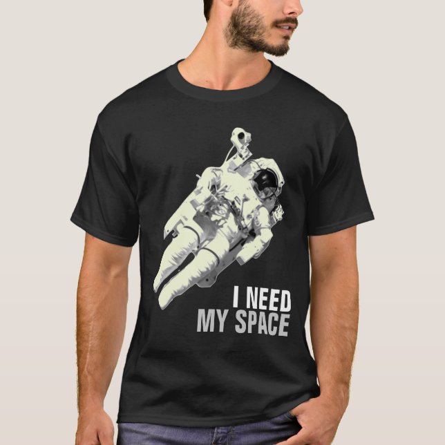 T-shirt J'ai besoin de ma chemise d'astronaute de l'espace (Devant)