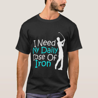 T-shirt J'Ai Besoin De Ma Dose Quotidienne De Golf De Fer
