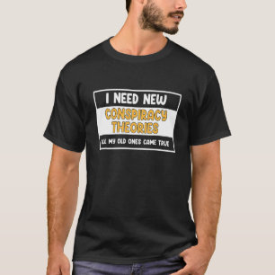 T-shirt J'Ai Besoin De Nouvelles Théories Conspirationnist
