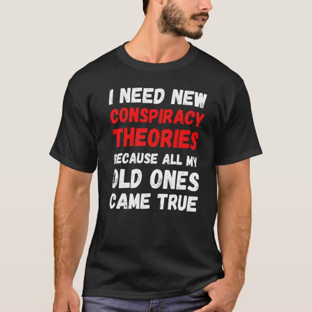 T-shirt J'Ai Besoin De Nouvelles Théories Conspirationnist (Devant)