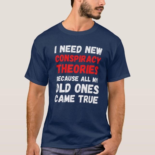 T-shirt J'Ai Besoin De Nouvelles Théories Conspirationnist (Devant)